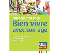 Guide pratique pour bien vivre avec son âge: Préservez votre forme et votre santé après 50 ans
