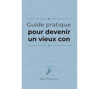 Guide pratique pour devenir un vieux con