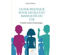 Guide pratique pour les élus et mandatés du CSE: Comité social et économique