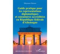 Guide pratique pour les représentations diplomatiques et consulaires accréditées en République fédérale d’Allemagne - Sileymane Sokome - L'harmattan - broché - Guide