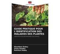 GUIDE PRATIQUE POUR L'IDENTIFICATION DES MALADIES DES PLANTES: IDENTIFICATION DES MALADIES DES PLANTES