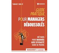 Guide pratique pour managers déboussolés: Méthode pour manager avec efficacité sans se perdre