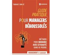Guide pratique pour managers déboussolés Méthode pour manager avec efficacité sans se perdre - Thibault Soulié - Gereso Eds - broché - Guide