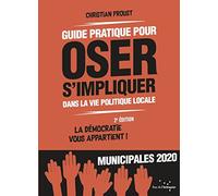 Guide Pratique Pour Oser S'impliquer Dans La Vie Politique Locale - La Démocratie Vous Appartient !