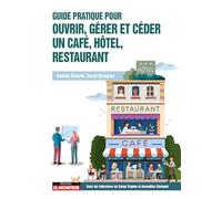 Guide pratique pour ouvrir, gérer et céder un café, hôtel, restaurant