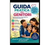 GUIDE PRATIQUE POUR PARENTS: Éduquer, ce n’est pas former des enfants parfaits, c’est accompagner un être humain à devenir lui-même.