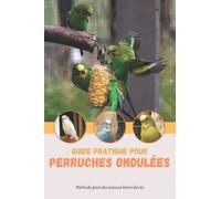 Guide pratique pour perruches ondulées: Méthode pour des oiseaux biens élevés