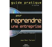 Guide pratique pour reprendre une entreprise: Validation du projet, montage juridique, fiscal et financier, Témoignages et cas pratiques
