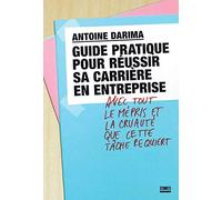 Guide pratique pour réussir sa carrière en entreprise avec tout le mépris et la cruauté que cette tâche requiert