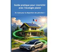 Guide pratique pour s’enrichir avec l’écologie plaisir: En route vers la disparition des pétroliers !
