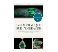 Guide Pratique sur l'Emeraude: Votre entrée dans le monde fascinant des émeraudes