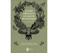Guide Précieux De Magie Botanique - Découvrez Les Usages Pour La Magie, La Santé Et La Cuisine De Plus De 45 Plantes