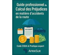 Guide professionnel du Calcul des Préjudices en matière d’Accidents de la Route: Code CIMA et pratique expert