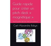 Guide rapide pour créer un pitch deck « magnétique »: Les 13 points clés de votre présentation