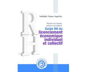 Guide RH - Licenciement économique individuel & collectif: Prévenir les risques, piloter la procédure