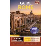 Guide Rome: Astuces, Promenades et Itinéraires pour le Colisée, le Vatican et les Sites Incontournables + Conseils Locaux, Cuisine et Culture