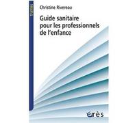 Guide sanitaire à destination des professionnels de l'enfance Christine Rivereau (Auteur)