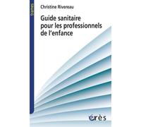 Guide sanitaire à destination des professionnels de l'enfance - Christine Rivereau - Eres - broché - Guide