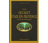 Guide secret d'Aix-en-Provence et de ses environs