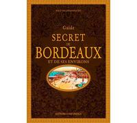 Guide Secret De Bordeaux Et De Ses Environs
