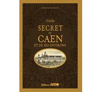 Guide secret de Caen et ses environs