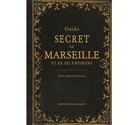 Guide secret de Marseille et ses environs