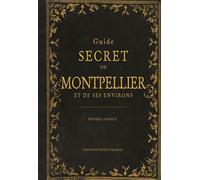 Guide secret de Montpellier et de ses environs