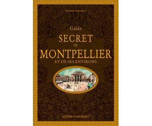 Guide secret de Montpellier et de ses environs