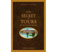 Guide secret de Tours et de ses environs - Hervé Chirault - Ouest France - cartonné - Guide