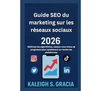 Guide SEO du marketing sur les réseaux sociaux 2026: Maîtrisez les algorithmes, classez-vous mieux et progressez plus rapidement sur toutes les plateformes