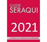 Guide Séraqui - Le Fiscal De La Gestion De Patrimoine - Edition 2021