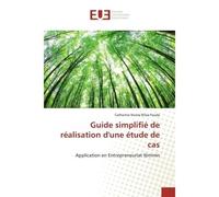 Guide simplifié de réalisation d'une étude de cas Application en Entrepreneuriat féminin - Catherine Nicole Biloa Fouda - Universitaires Europeennes - broché - Essai