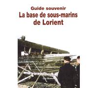 Guide souvenir la base sous-marine de lorient (liv editions) - Luc Braeuer - Luc Braeuer - broché - Guide