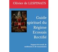 Guide spirituel et initiatique du Régime Ecossais Rectifié: Support de travail, de méditation et de transmission