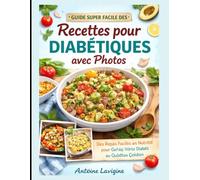 Guide Super Facile des Recettes pour Diabétiques avec Photos: Des Repas Faciles et Nutritifs pour Gérer Votre Diabète au Quotidien