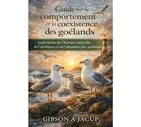 Guide sur le comportement et la coexistence des goélands: exploration de l’histoire naturelle, de l’intelligence et de l’adaptation des goélands
