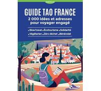 Guide Tao France - 2 000 idées et adresses pour voyager engagé