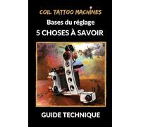 Guide Technique Coil Tattoo Machines: Bases du réglage, Les 5 choses à savoir