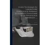 Guide Technique Du Laboratoire D'histologie Normale Et Éléments D'anatomie Et De Physiologie Générales ......