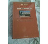 Guide Terre Sainte. Routes bibliques, les chemins de la Parole