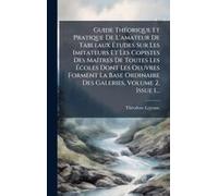 Guide Thã(C)Orique Et Pratique De L'amateur De Tableaux ÃTudes Sur Les Imitateurs Et Les Copistes Des Maã(R)Tres De Toutes Les ÃColes Dont Les Oeuvres Forment La Base Ordinaire Des Galeries, Volume 2,
