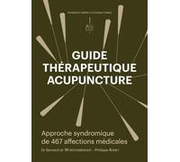 Guide thérapeutique acupuncture: Approche syndromique de 467 affections médicales