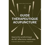 Guide thérapeutique acupuncture: Approche syndromique de 467 affections médicales