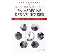 Guide Thérapeutique En Médecine Des Ventouses - Décodage Des Protocoles De Traitement Mdv