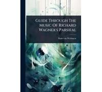 Guide Through The Music Of Richard Wagner's Parsifal