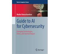 Guide to AI for Cybersecurity: Emerging Technologies, Ethics, and Societal Impact