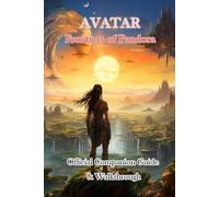 Guide To Avatar Frontiers Of Pandora Official Companion Guide & Walkthrough