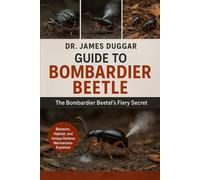 GUIDE TO BOMBARDIER BEETLE: The Bombardier Beetle’s Fiery Secret”