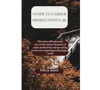 Guide to Career Productivity (B): This series will open your eyes on the various dynamics of career productivity and up-scaling in the ever-expanding technological world.