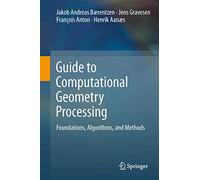 Guide to Computational Geometry Processing: Foundations, Algorithms, and Methods